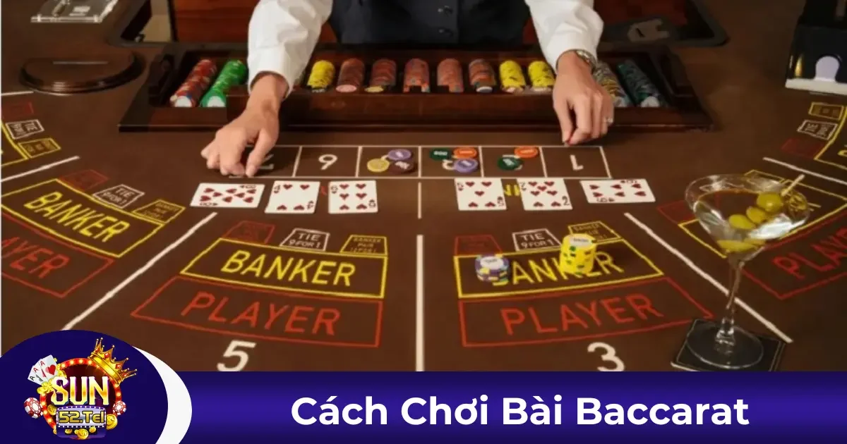 Cách Chơi Bài Baccarat Là Gì? Luật Chơi Cơ Bản Tại Sun52