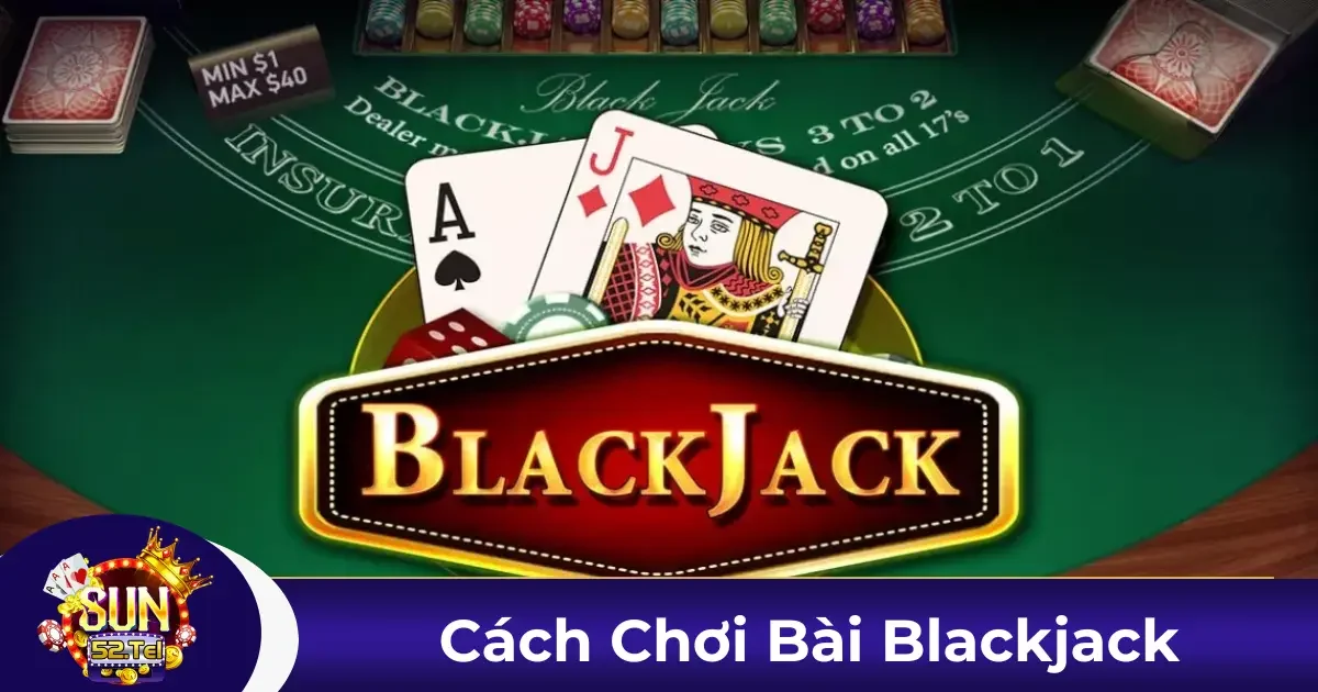 Blackjack Là Gì? Tìm Hiểu Luật Chơi Cơ Bản