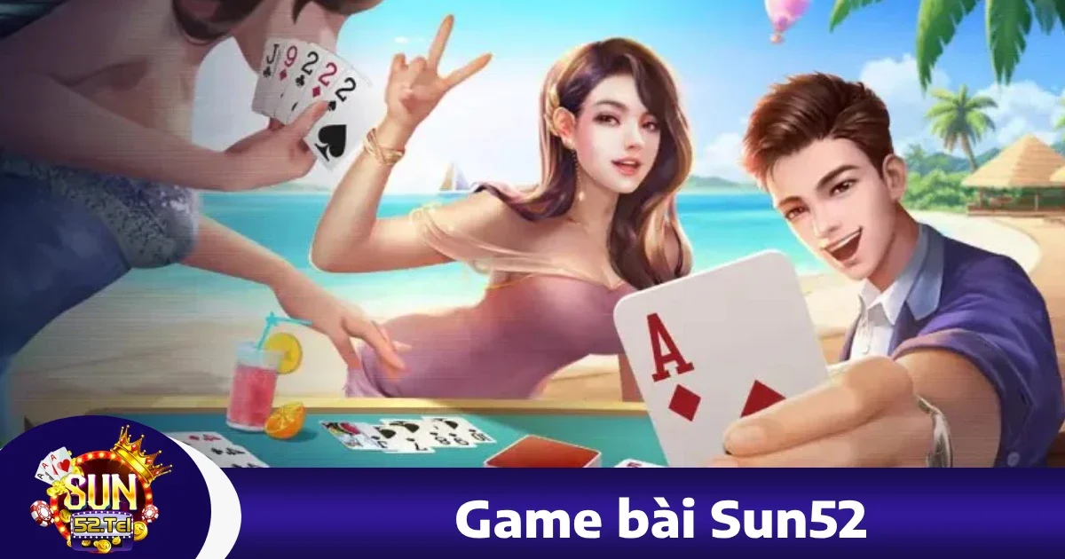 Hướng dẫn tham gia Game bài Sun52