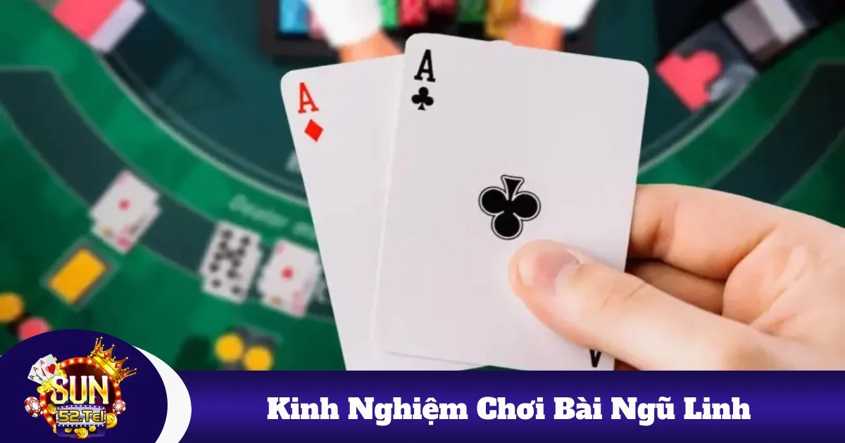 kinh nghiem choi bai ngu linh 5