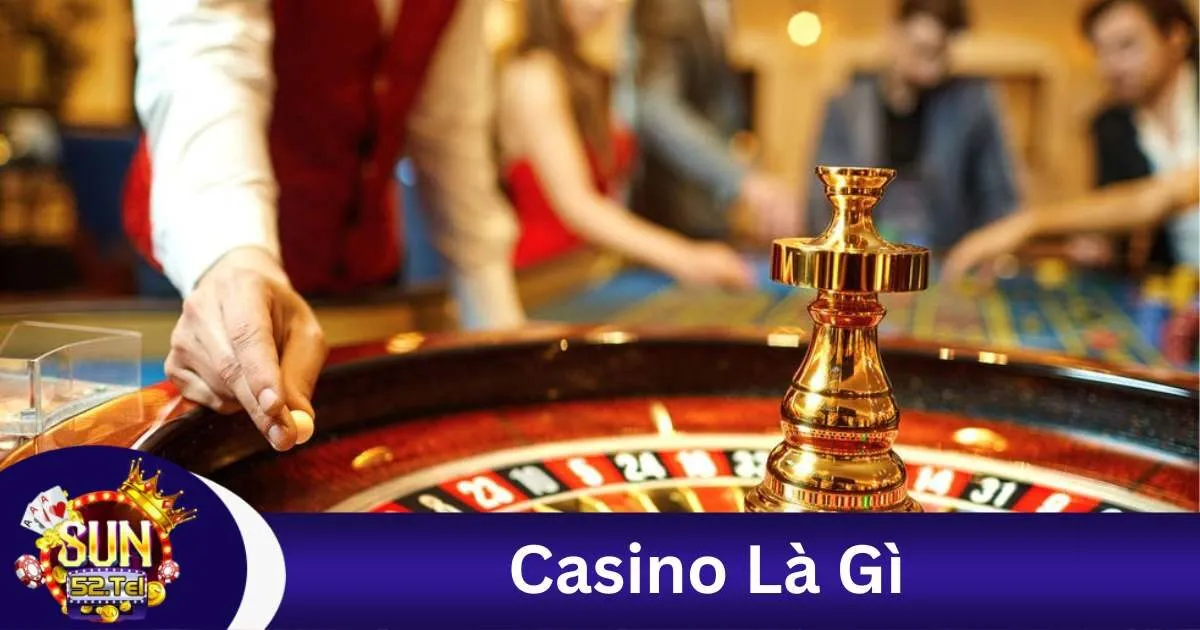 Casino Là Gì